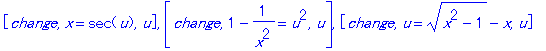 [change, x = sec(u), u], [change, 1-1/(x^2) = u^2, u], [change, u = (x^2-1)^(1/2)-x, u]