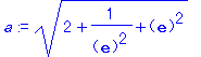 a := (2+1/(exp(1)^2)+exp(1)^2)^(1/2)