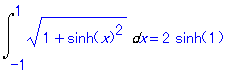Int((1+sinh(x)^2)^(1/2),x = -1 .. 1) = 2*sinh(1)