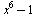 `+`(`*`(`^`(x, 6)), `-`(1))